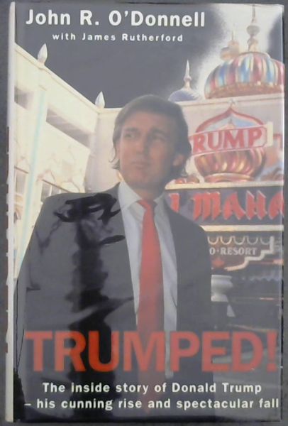 TRUMPED!: The Inside Story of the Real Donald Trump-His Cunning Rise and Spectacular Fall