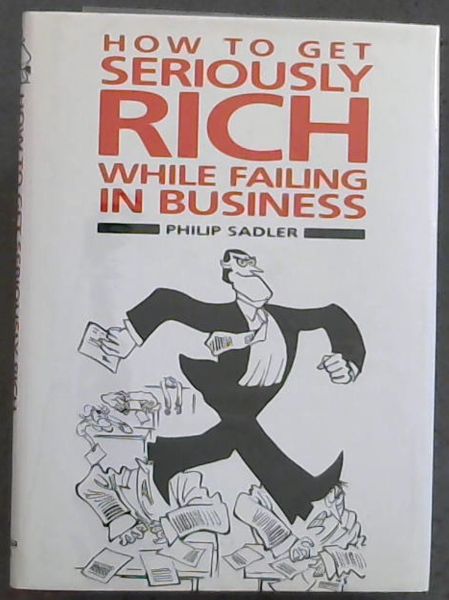 How to Get Seriously Rich While Failing in Business - The Fat Cat's guide to Management