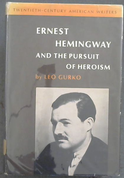 Ernest Hemingway and the Pursuit of Heroism - Twentieth Century American Writers