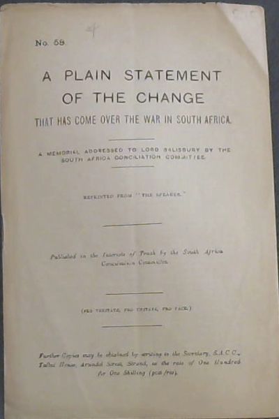 A PLAIN STATEMENT OF THE CHANGE - THAT HAS COME OVER THE WAR IN SOUTH AFRICA.