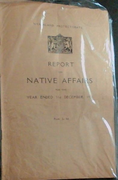 Report on Native Affairs FOR THE YEAR ENDED 31st DECEMBER, 1933 (- 6924 - 150) - Nyasaland - Protectorate