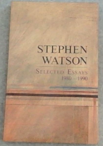 STEPHEN WATSON: Selected essays, 1980-1990