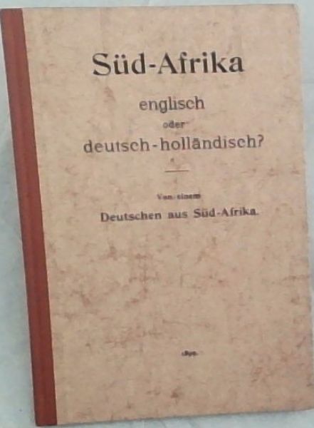Sud-Afrika englisch order deutsch-hollandisch Von einem Seutschen aus Sud-Afrika - Reprints / Herdrukke No.26 German text