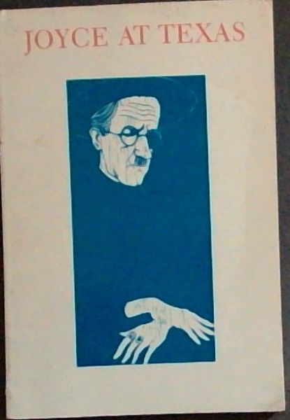 Joyce at Texas - Essays on the James Joyce Materials at the Humanities Research Center