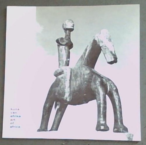 Kuns van Afrika : Afrika-kuns uit Suid-Afrikaanse versamelings Art of Africa : African art from South African collections