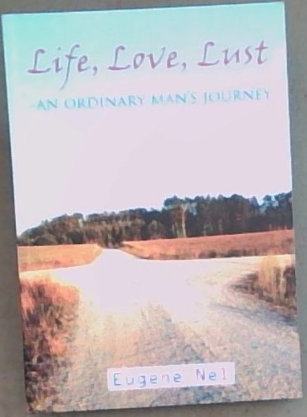Life, Love, Lust - An Ordinary Man's Journey