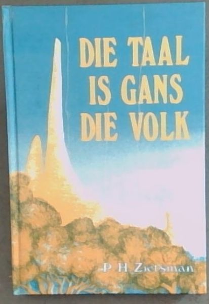 Die taal is gans die volk: Woelinge en dryfvere in die stryd om die Afrikaner se taal (sTUDIA oRIGINALIA 14, UNISA 1992)