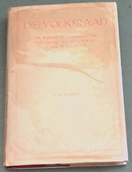 DIE VOLKSRAAD - Die Beginsels en Vraagstukke van Volksregering, met besondere verwysing na Suid-Afrika