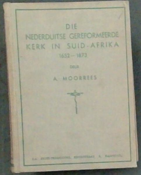 DIE NEDERDUITSE GEREFORMEERDE KERK IN SUID-AFRIKA 1652-1873 --SOUTH AFRICA