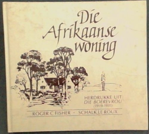 Die Afrikaanse woning: Herdrukke uit Die Boerevrou (1919 - 1931)