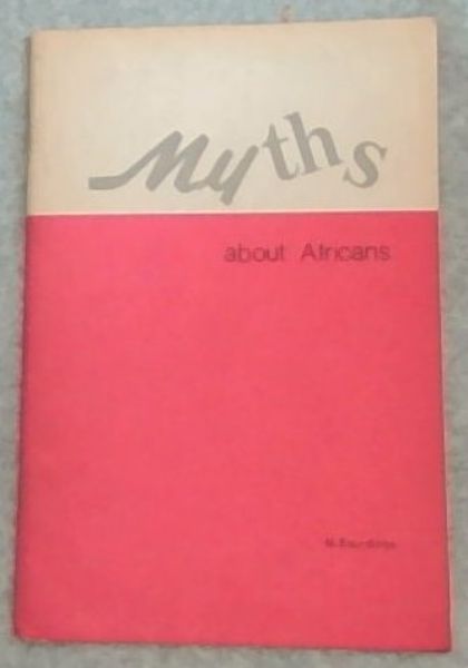 MYTHS ABOUT AFRICANS: Myth-making in Rhodesia