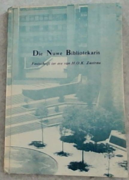 Die nuwe bibliotekaris : festschrift ter ere van H.O.K. Zastrau