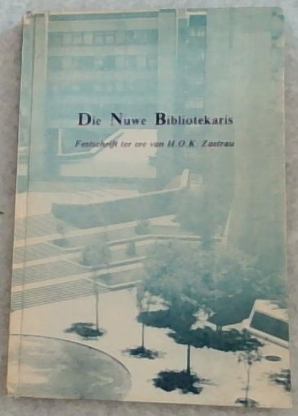 Die nuwe bibliotekaris : festschrift ter ere van H.O.K. Zastrau