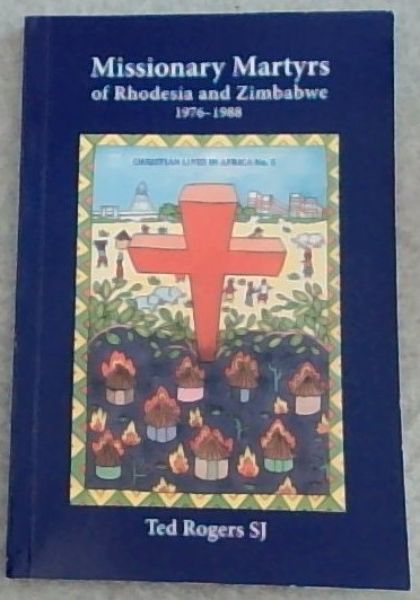 Missionary Martyrs of Rhodesia and Zimbabwe 1976-1988 - Christian Lives in Africa NO.5.