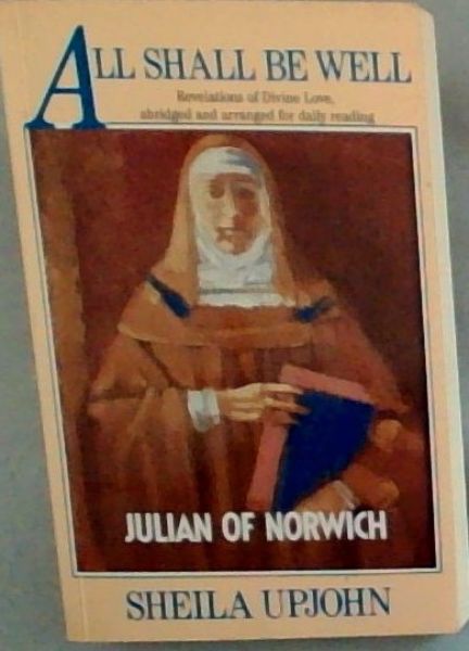 All Shall Be Well: Revelations of Divine Love of Julian of Norwich - Abridged and Arranged for Daily Reading