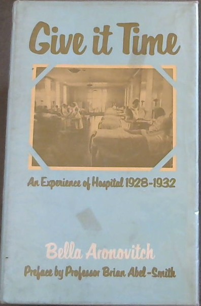 Give it Time : An Experience of Hospital 1928 - 32