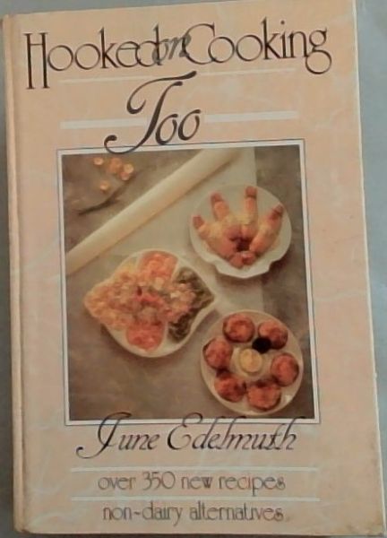Hooked on Cooking Too: Over 350 New Recipes Non-Dairy Alternatives