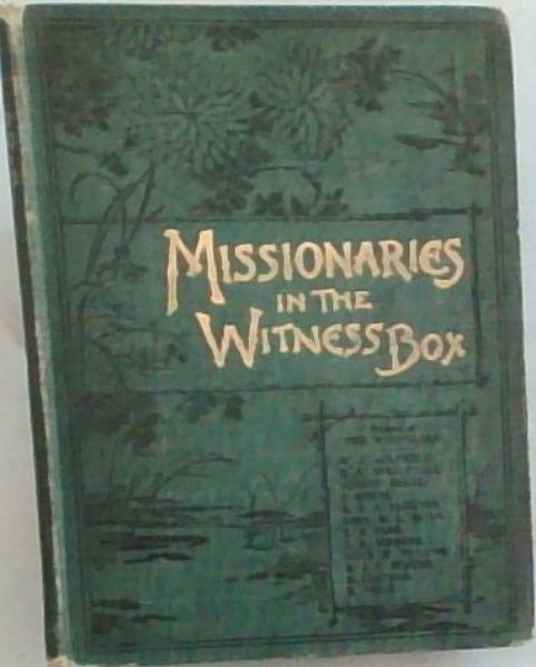 MISSIONARIES IN THE WITNESS BOX - Personal Testimonies from The foreign field