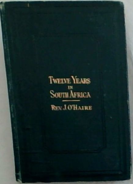 RECOLLECTIONS OF TWELVE YEARS IN SOUTH AFRICA