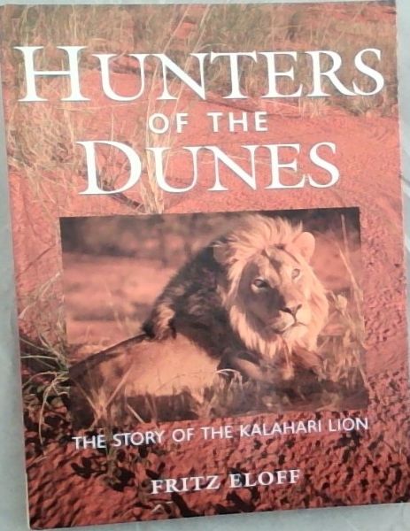 Hunters of the Dunes: The Story of the Kalahari Lion