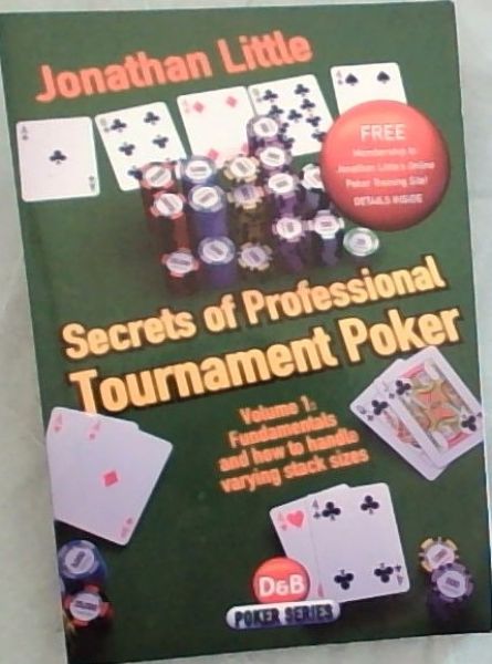 Secrets of Professional Tournament Poker (Volume 1): Fundamentals and how to handle varying stack sizes