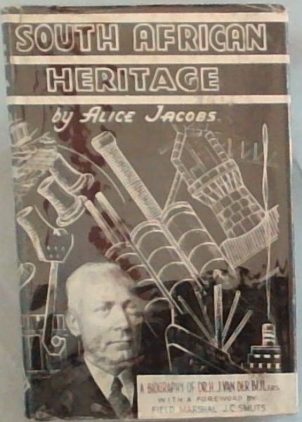 SOUTH AFRICAN HERITAGE - A BIOGRAPHY OF H.J.VAN DER BIJL