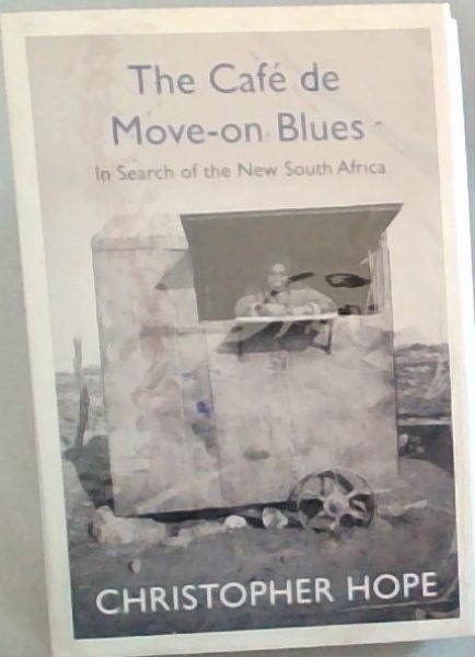The Cafe de Move-on Blues: In Search of the New South Africa