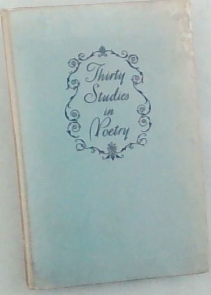 THIRTY STUDIES IN POETRY