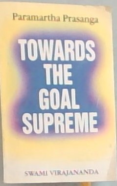 TOWARDS THE GOAL SUPREME - Paramartha Prasanga