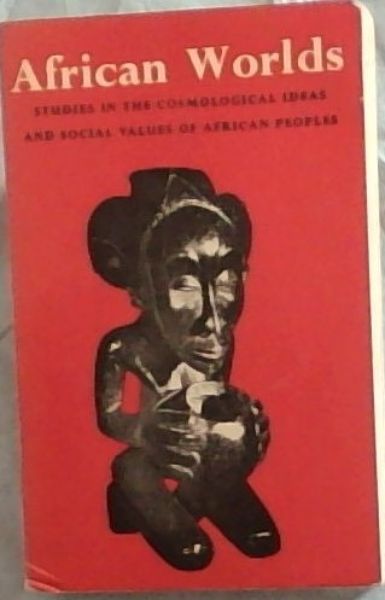 African Worlds: Studies in the Cosmological Ideas and Social Values of African Peoples