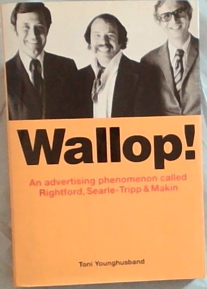 Wallop! - An Advertising Phenomenon Called Rightford, Searle-Tripp & Makin