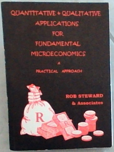 QUANTITATIVE & QUALITATIVE APPLICATIONS FOR FUNDAMENTAL MICROECONOMICS: A PRACTICAL APPROACH