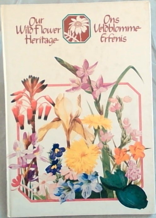 Our wild flower heritage / Ons Veldblomme Erfenis