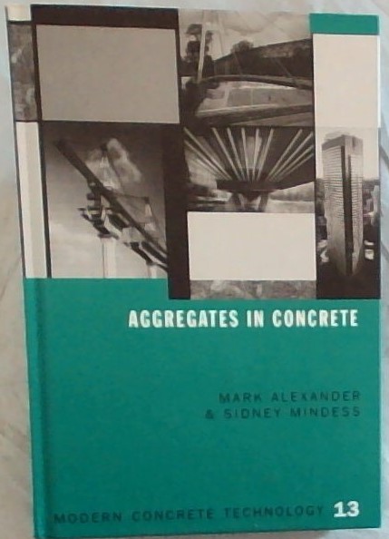 Aggregates in Concrete (Modern Concrete Technology 13) - (Signed and warmly inscribed by the author Mark Alexander.)
