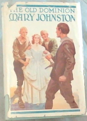 THE OLD DOMINION: Being An Account of Certain Prisoners of Hope. A Tale of Colonial Virginia