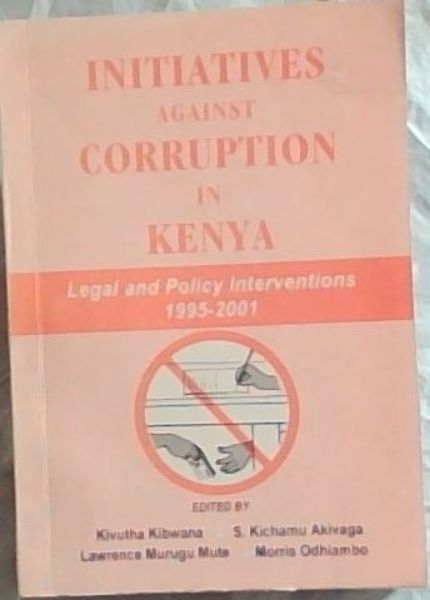 Initiatives against corruption in Kenya: Legal and policy interventions, 1995-2001