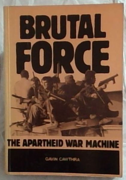Brutal force: The apartheid war machine