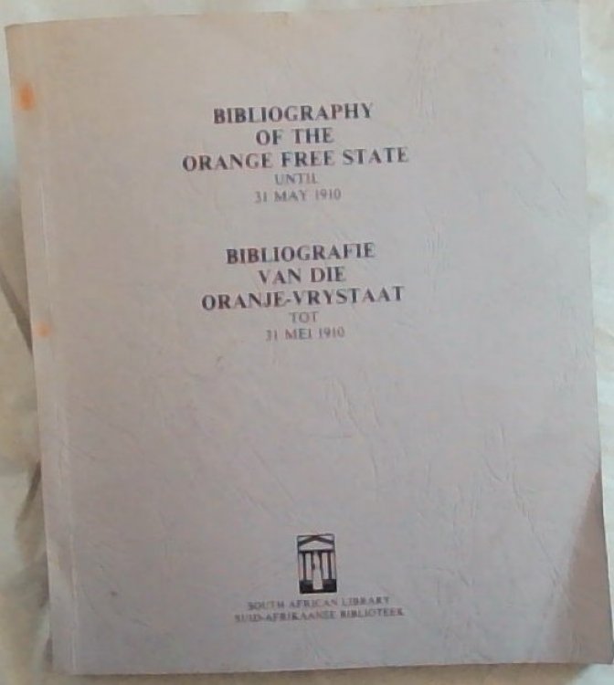 Bibliography of the Orange Free State until 31 May 1910 / Bibliografie van die Orangje-Vrystaat Tot 31 Mei 1910