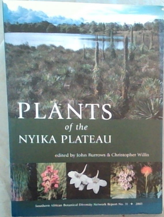 Plants of the Nyika Plateau: An Account of the Vegetation of the Nyika National Parks of Malawi and Zambia (Southern African Botanical Diversity Network Report No.31)