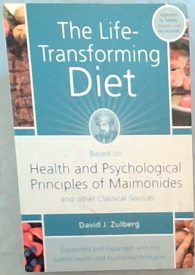 The Life-Transforming Diet: Based on Health and Psychological Priniples of Maimonides and other Classical Sources