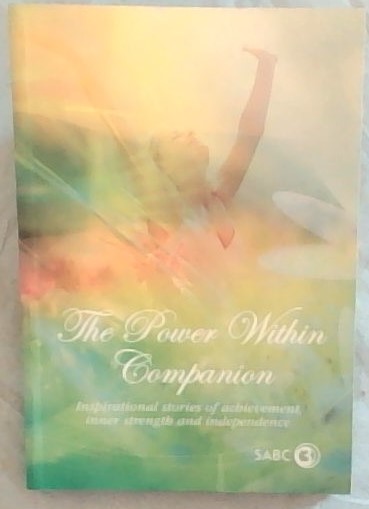 The Power Within Companion: Inspirational Stories of Achievement, Inner Strength and Independence