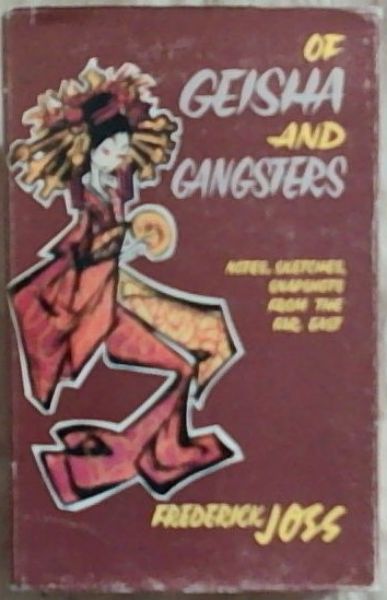 Of Geisha and Gangsters - Notes, Sketches, Snapshots, From the Far East