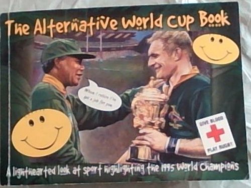 THE ALTERNATIVE WORLD CUP BOOK - A light-hearted look at sport highlighting the 1995 World Champions - When the match ends, the memories begin! (Part proceeds in aid of the Hope School)
