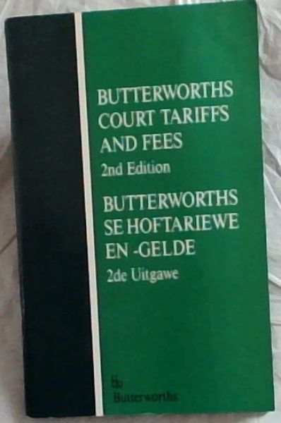 Butterworths Court Tariffs and Fees 2nd edition / Butterworths se Hoftariewe en - gelde 2de uitgawe