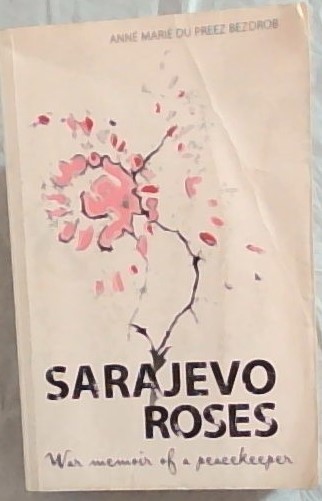 Sarajevo Roses: War Memoir of a Peacekeeper