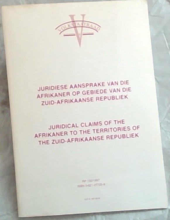 Juridiese aansprake van die Afrikaner op gebiede van die Zuid-Afrikaanse Republiek / Juridical Claims Of the Afrikaner to the Territories of The Zuid-Afrikaanse Republiek (Afrikaans & English Edition) RP132/1997