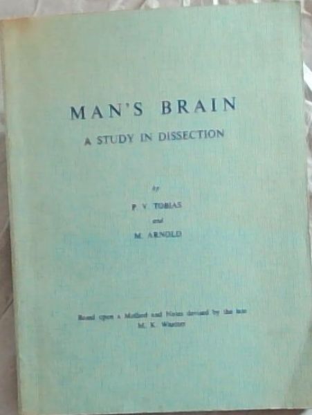 MAN'S BRAIN - A STUDY IN DISSECTION (Based upon a Method and Notes devised by the late M.K.Wright