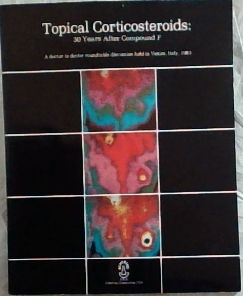 TOPICAL CORTICOSTEROIDS: 30 YEARS AFTER COMPOUND F - A DOCTOR TO DOCTOR ROUNDTABLE DISCUSSION HELD IN VENICE, ITALY 1983
