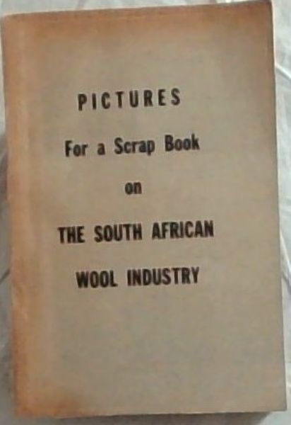 PICTURES For a Scrap Book on THE SOUTH AFRICAN WOOL INDUSTRY