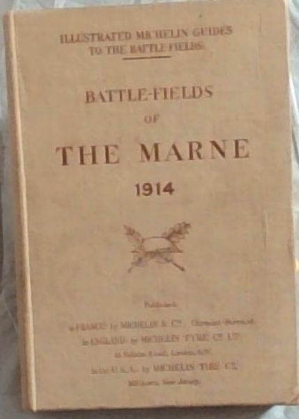 Battle-Fields Of The Marne 1914; Illustrated Michelin Guides To The Battle-Fields